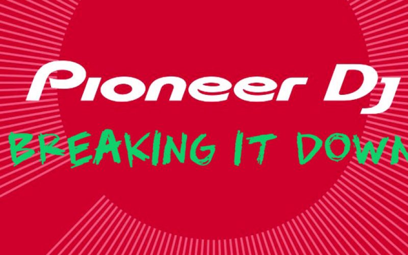 Pioneer DJ – Breaking It Down